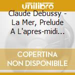 Claude Debussy - La Mer, Prelude A L'apres-midi D'un Faune cd