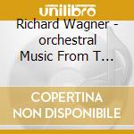 Richard Wagner - orchestral Music From T (2 Cd) cd