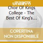 Choir Of Kings College - The Best Of King's (2 Cd) cd musicale di Choir Of Kings College