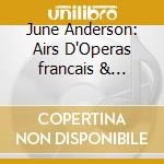 June Anderson: Airs D'Operas francais & Italiens (2 Cd) cd musicale di Anderson/plasson/rescigno