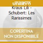 Kraus Lili - Schubert: Les Rarissimes cd musicale di Kraus Lili