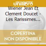 Wiener Jean Et Clement Doucet - Les Rarissimes De Jean Wiener cd