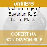 Jochum Eugen / Bavarian R. S. - Bach: Mass In B Minor cd