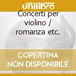 Concerti per violino / romanza etc. cd