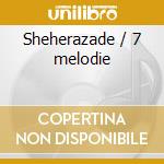 Sheherazade / 7 melodie cd