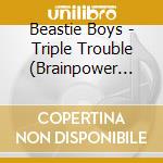 Beastie Boys - Triple Trouble (Brainpower Remix) cd