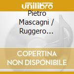 Pietro Mascagni / Ruggero Leoncavallo - Cavalleria Rusticana & Pagliacci (Opere Complete) (2 Cd) cd musicale di Maria Callas