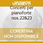 Concerti per pianoforte nos.22&23 cd