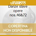 Danze slave opere nos.46&72 cd