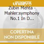 Zubin Mehta - Mahler:symphony No.1 In D Majo cd musicale di Zubin Mehta