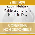 Zubin Mehta - Mahler:symphony No.1 In D Majo cd