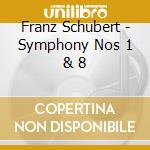 Franz Schubert - Symphony Nos 1 & 8 cd musicale