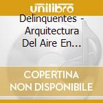 Delinquentes - Arquitectura Del Aire En La Calle cd