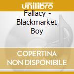 Fallacy - Blackmarket Boy cd musicale di Fallacy