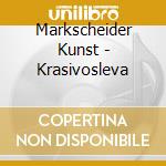 Markscheider Kunst - Krasivosleva cd musicale di MARKSCHEIDER KUNST