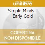 Simple Minds - Early Gold cd musicale di SIMPLE MINDS