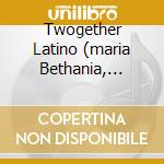 Twogether Latino (maria Bethania, Chico Buarque, Cesaria Evora...) cd musicale di ARTISTI VARI