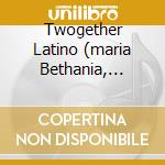 Twogether Latino (maria Bethania, Chico Buarque, Cesaria Evora...) cd