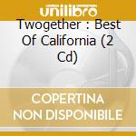 Twogether : Best Of California (2 Cd) cd musicale di Emi