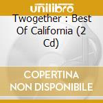 Twogether : Best Of California (2 Cd) cd