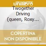 Twogether Driving (queen, Roxy Music, Duran Duran...) cd musicale di ARTISTI VARI