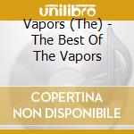 Vapors (The) - The Best Of The Vapors cd musicale di Vapors,the