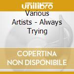 Various Artists - Always Trying cd