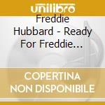 Freddie Hubbard - Ready For Freddie (Rmst) cd musicale di Hubbard, Freddie