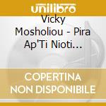 Vicky Mosholiou - Pira Ap'Ti Nioti Hromata-First Performances 1962-1976 (2 Cd) cd musicale di Vicky Mosholiou