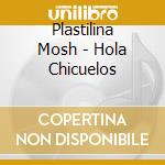 Plastilina Mosh - Hola Chicuelos cd