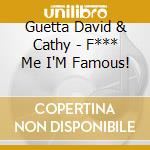 Guetta David & Cathy - F*** Me I'M Famous! cd