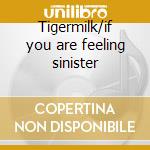 Tigermilk/if you are feeling sinister cd