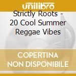 Strictly Roots - 20 Cool Summer Reggae Vibes cd