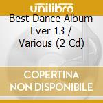 Best Dance Album Ever 13 / Various (2 Cd) cd