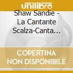Shaw Sandie - La Cantante Scalza-Canta En It cd