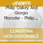 Philip Oakey And Giorgio Moroder - Philip Oakey And Giorgio Moroder cd musicale di Philip Oakey And Giorgio Moroder