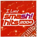 I Luv Smash Hits 2004 / Various cd
