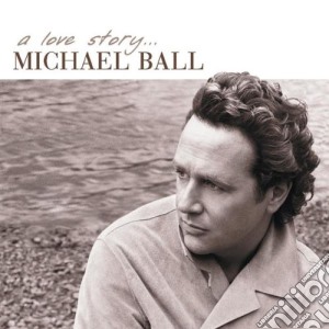 Michael Ball - A Love Story cd musicale di Michael Ball