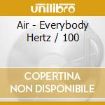 Air - Everybody Hertz / 100 cd