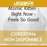 Atomic Kitten - Right Now - Feels So Good cd