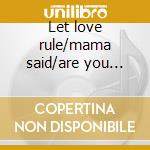 Let love rule/mama said/are you gonna go cd