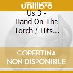 Us 3 - Hand On The Torch / Hits & Rem cd