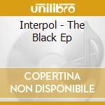Interpol - The Black Ep cd