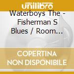Waterboys The - Fisherman S Blues / Room To Ro cd musicale di Waterboys The