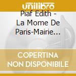 Piaf Edith - La Mome De Paris-Mairie De Par cd