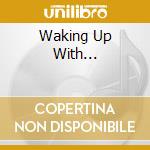 Waking Up With... cd