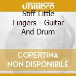 Stiff Little Fingers - Guitar And Drum cd