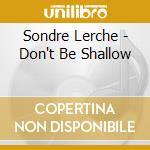 Sondre Lerche - Don't Be Shallow cd musicale di Sondre Lerche