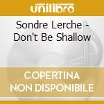 Sondre Lerche - Don't Be Shallow cd