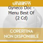 Gyneco Doc - Menu Best Of (2 Cd) cd musicale di Gyneco Doc